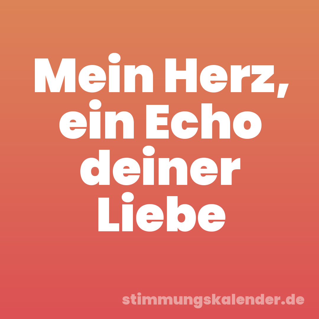 Mein Herz, ein Echo deiner Liebe