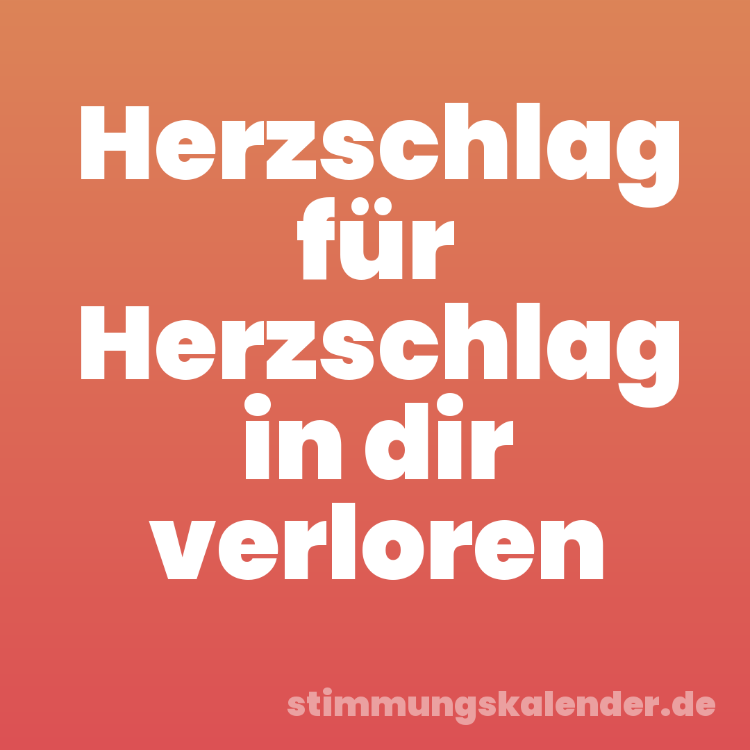Herzschlag für Herzschlag in dir verloren