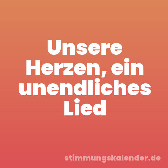 Unsere Herzen, ein unendliches Lied