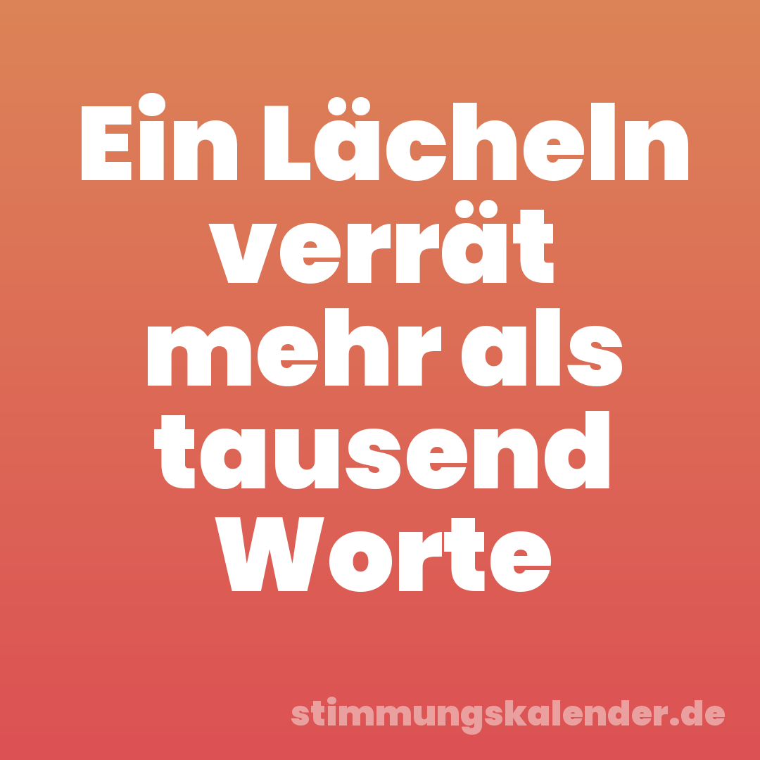 Ein Lächeln verrät mehr als tausend Worte
