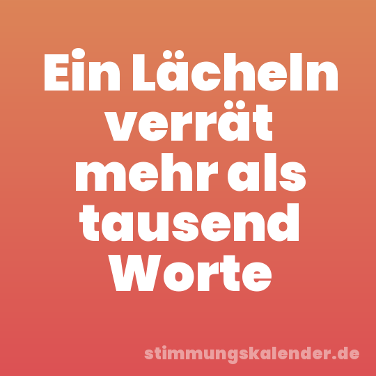 Ein Lächeln verrät mehr als tausend Worte