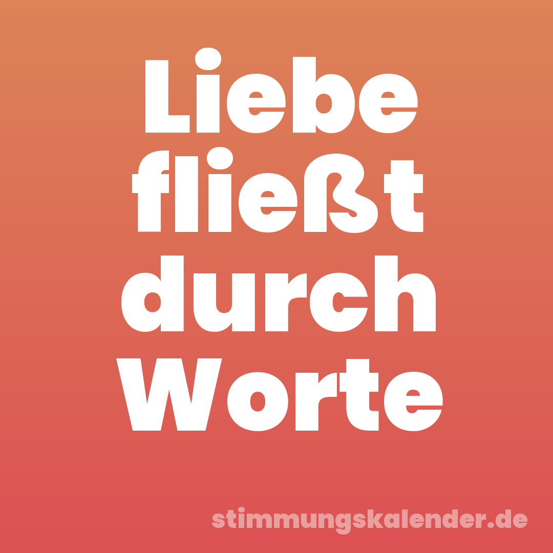 Liebe fließt durch Worte