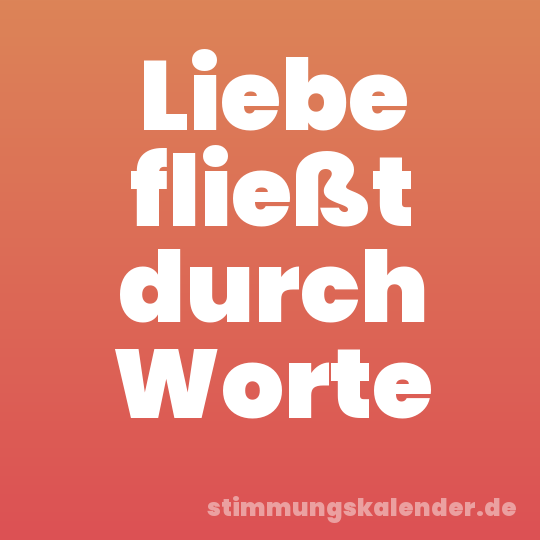 Liebe fließt durch Worte