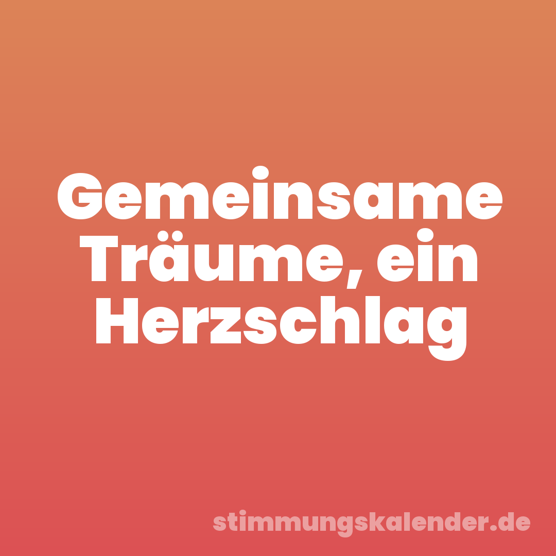 Gemeinsame Träume, ein Herzschlag