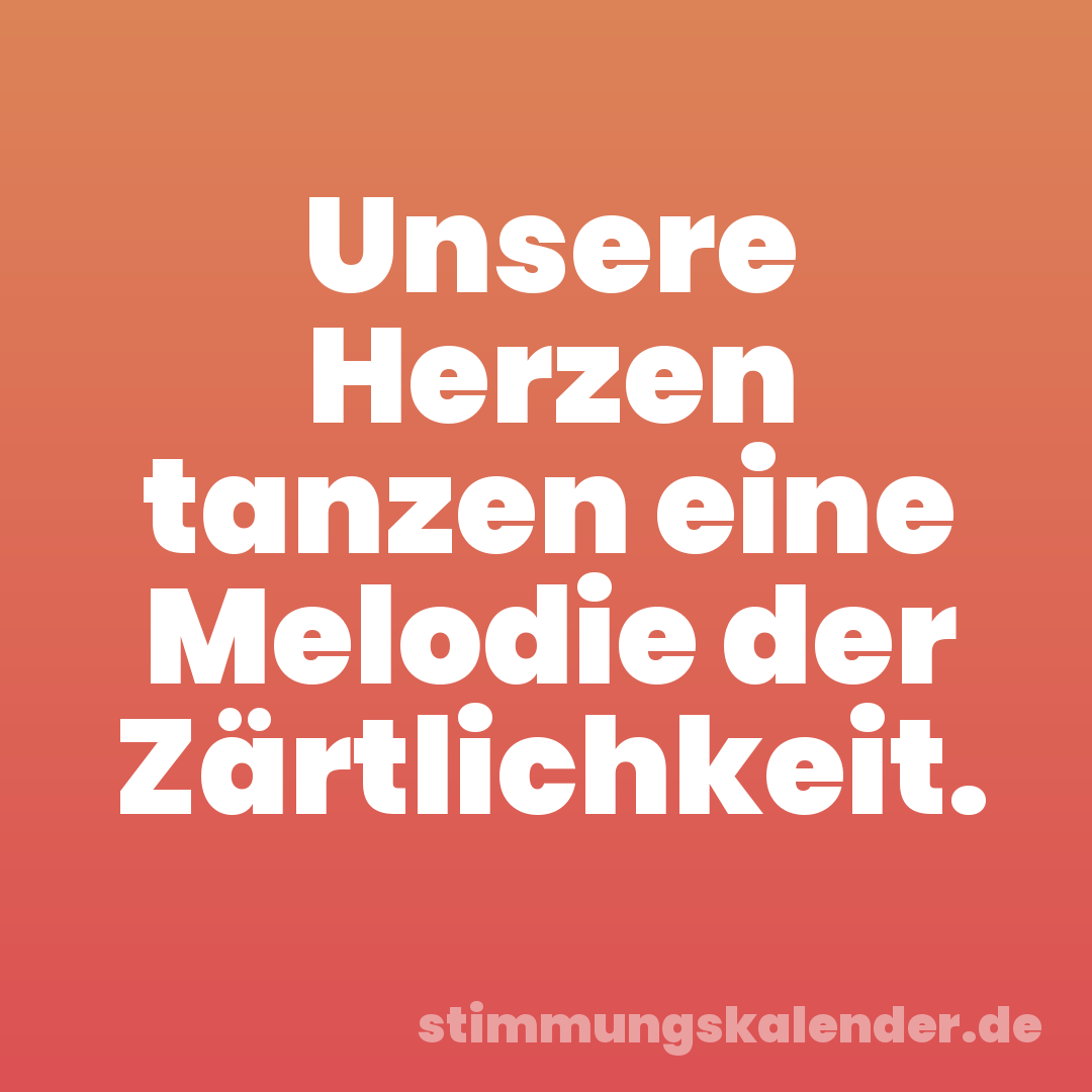 Unsere Herzen tanzen eine Melodie der Zärtlichkeit.