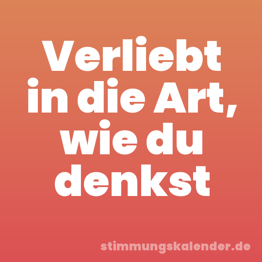 Verliebt in die Art, wie du denkst