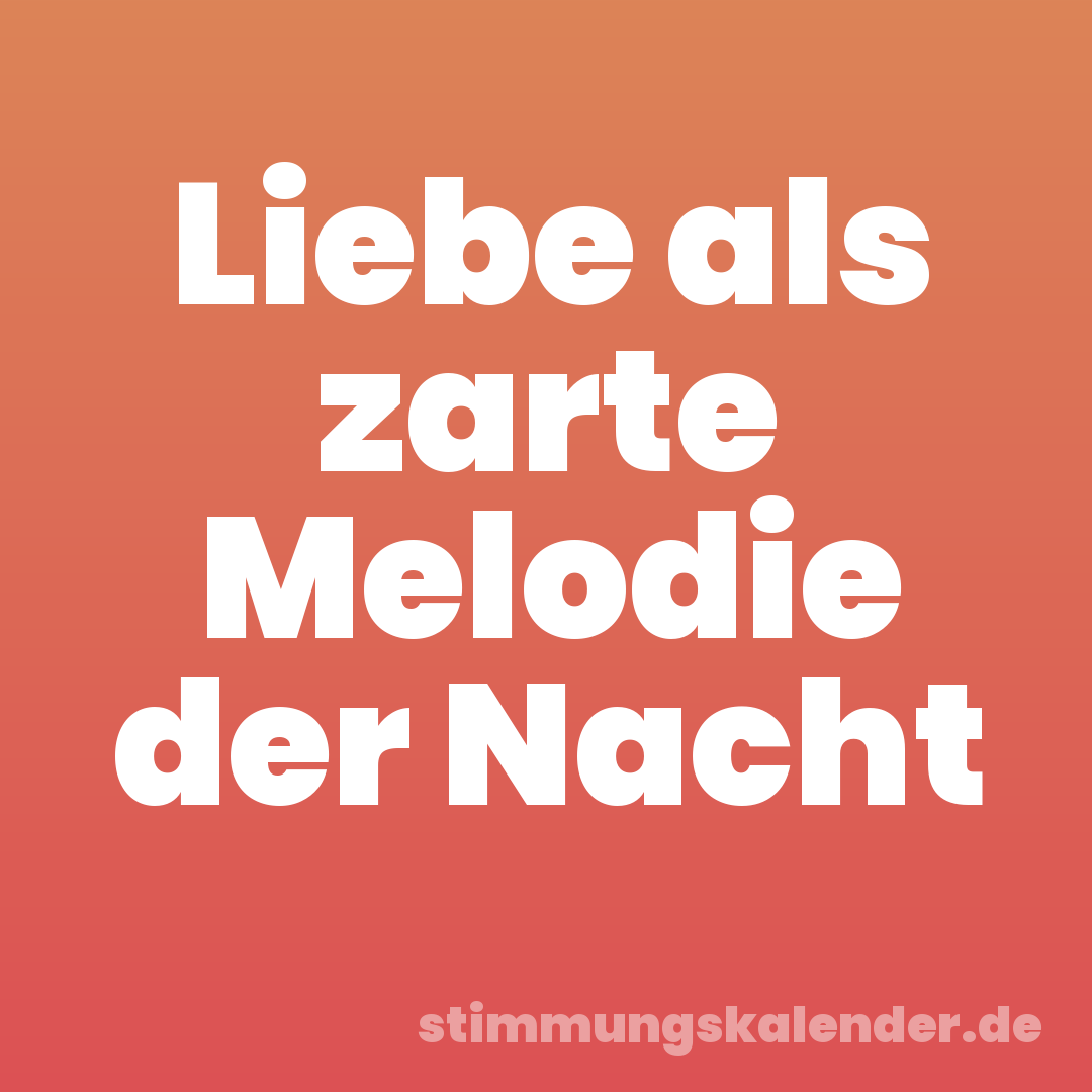 Liebe als zarte Melodie der Nacht
