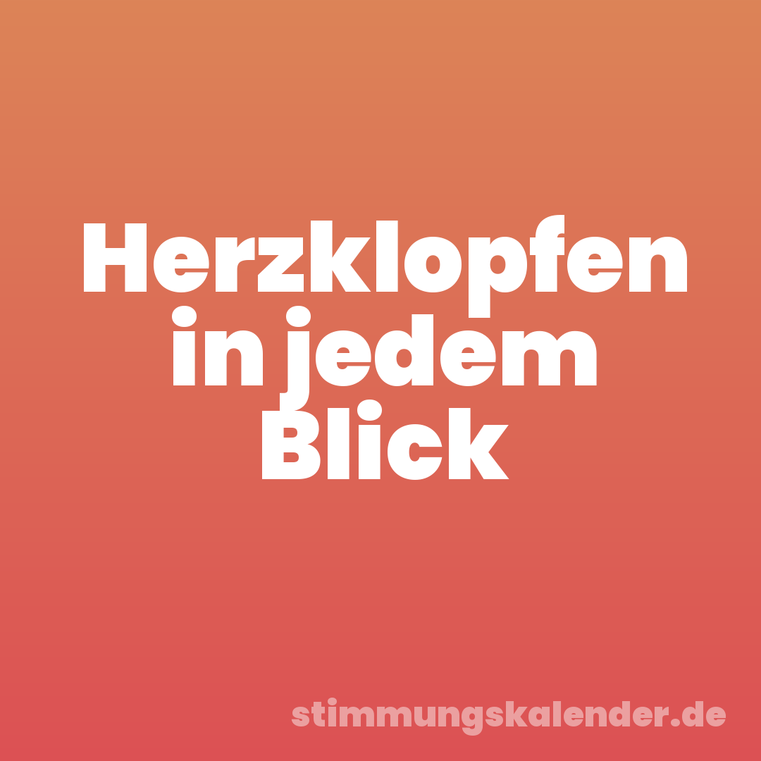 Herzklopfen in jedem Blick