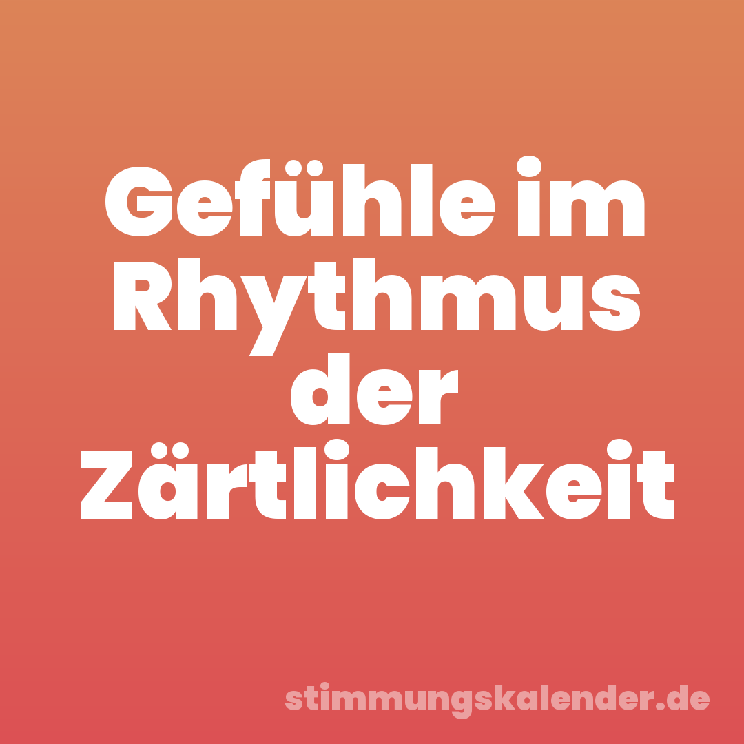 Gefühle im Rhythmus der Zärtlichkeit