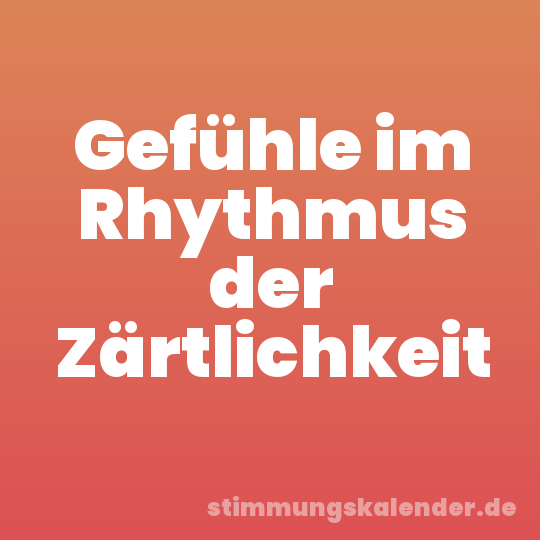 Gefühle im Rhythmus der Zärtlichkeit