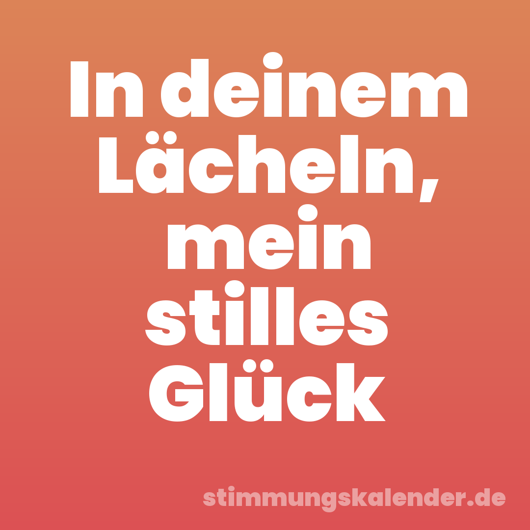 In deinem Lächeln, mein stilles Glück
