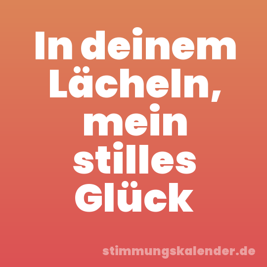 In deinem Lächeln, mein stilles Glück