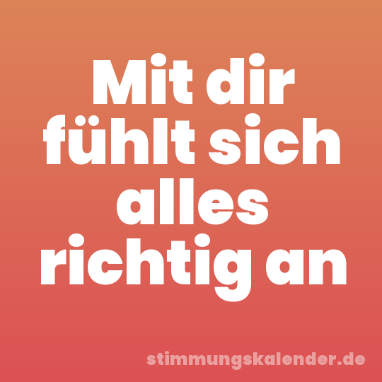 Mit dir fühlt sich alles richtig an