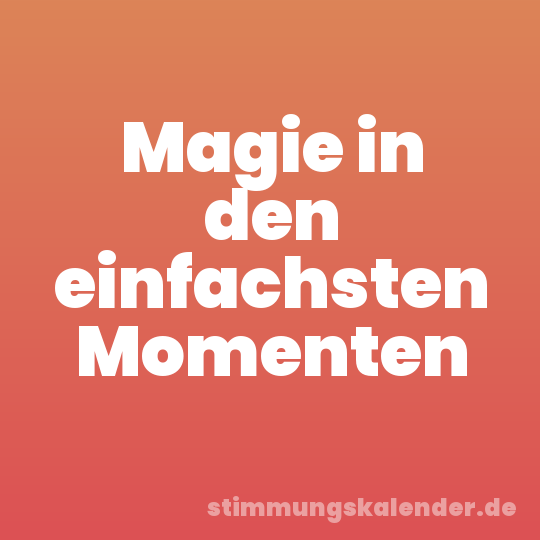 Magie in den einfachsten Momenten