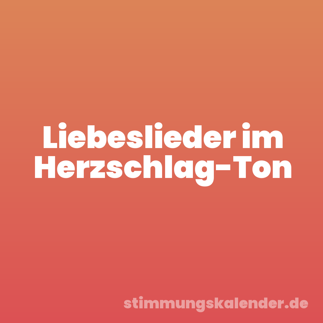 Liebeslieder im Herzschlag-Ton
