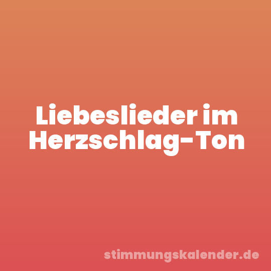 Liebeslieder im Herzschlag-Ton