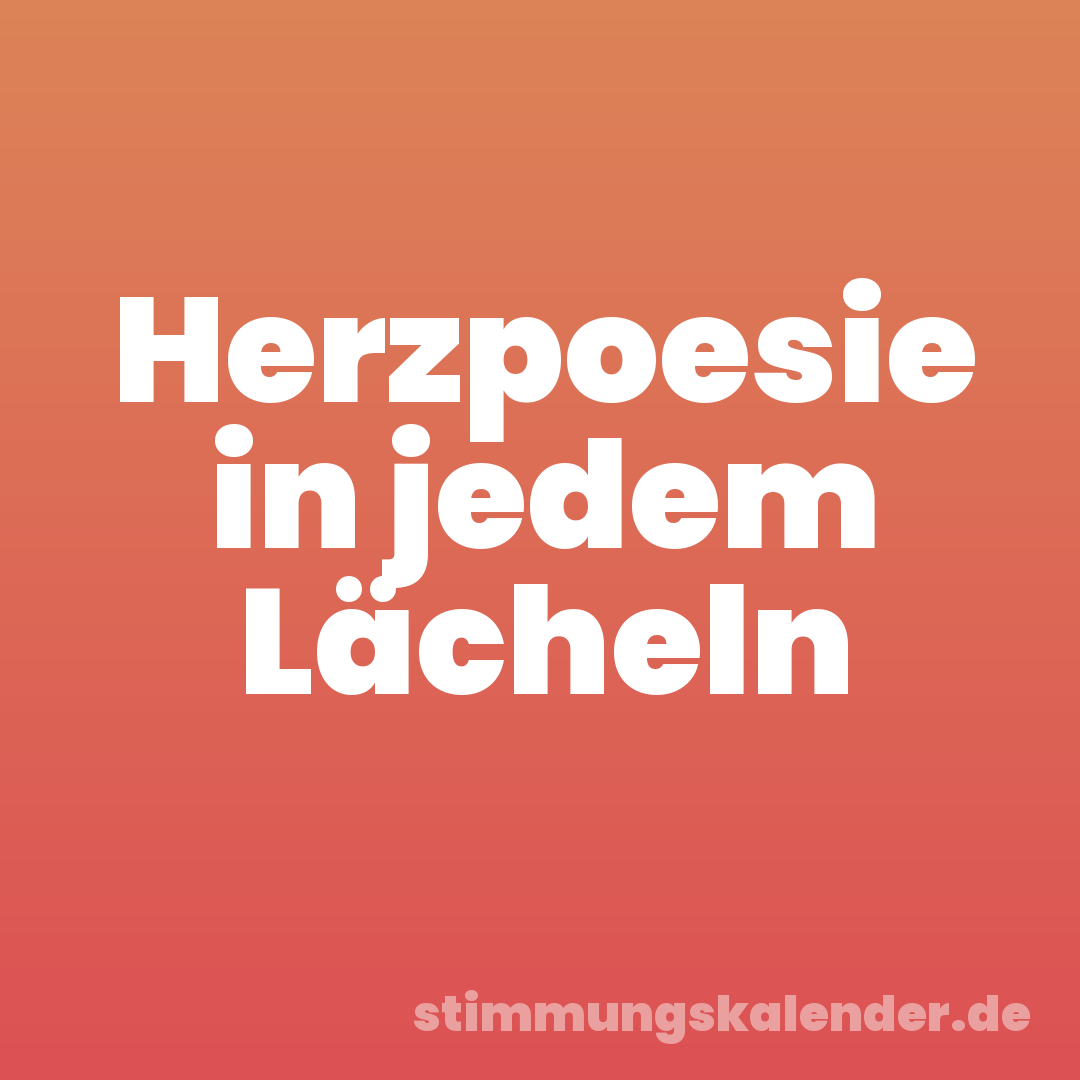 Herzpoesie in jedem Lächeln