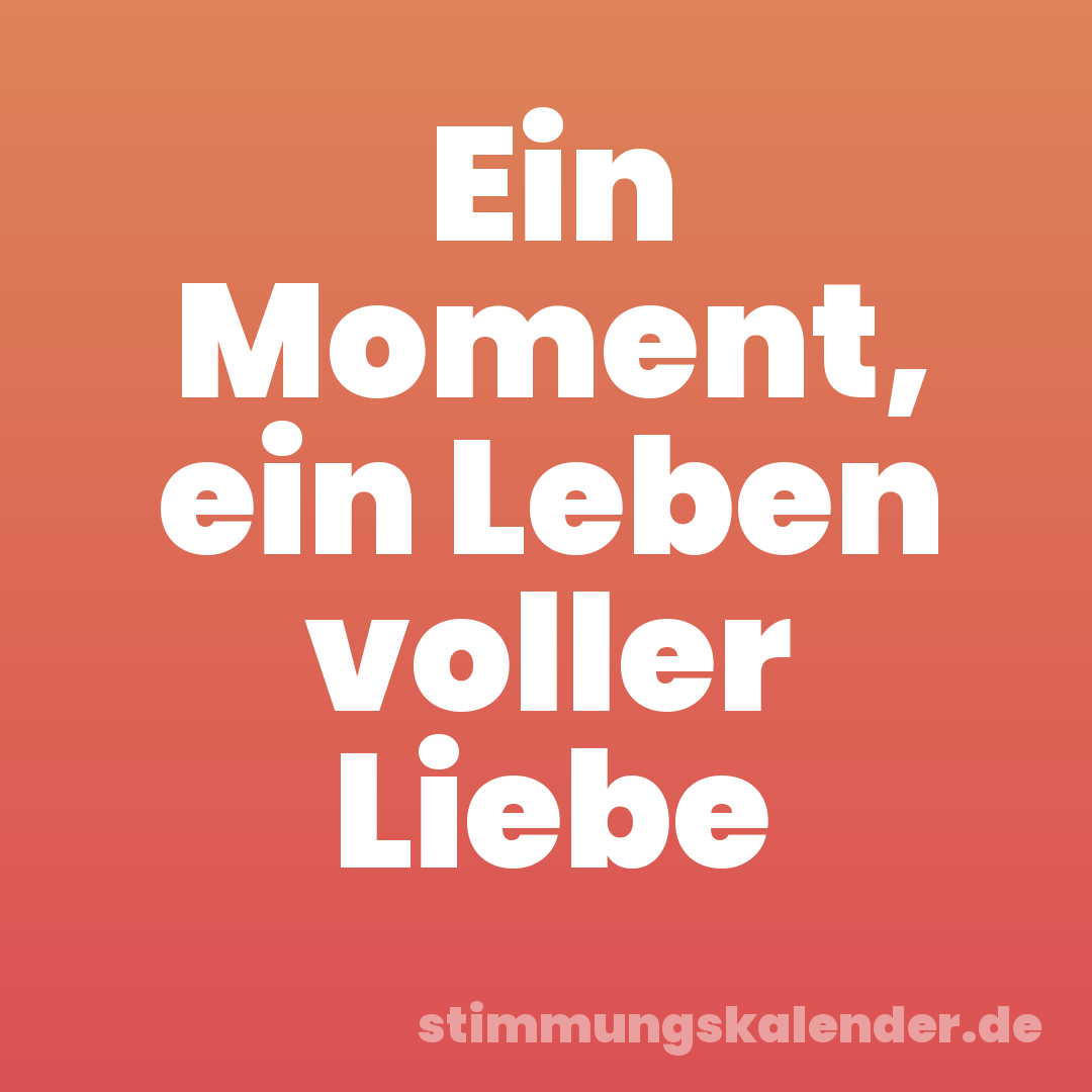 Ein Moment, ein Leben voller Liebe
