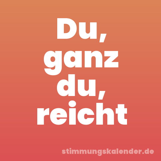 Du, ganz du, reicht