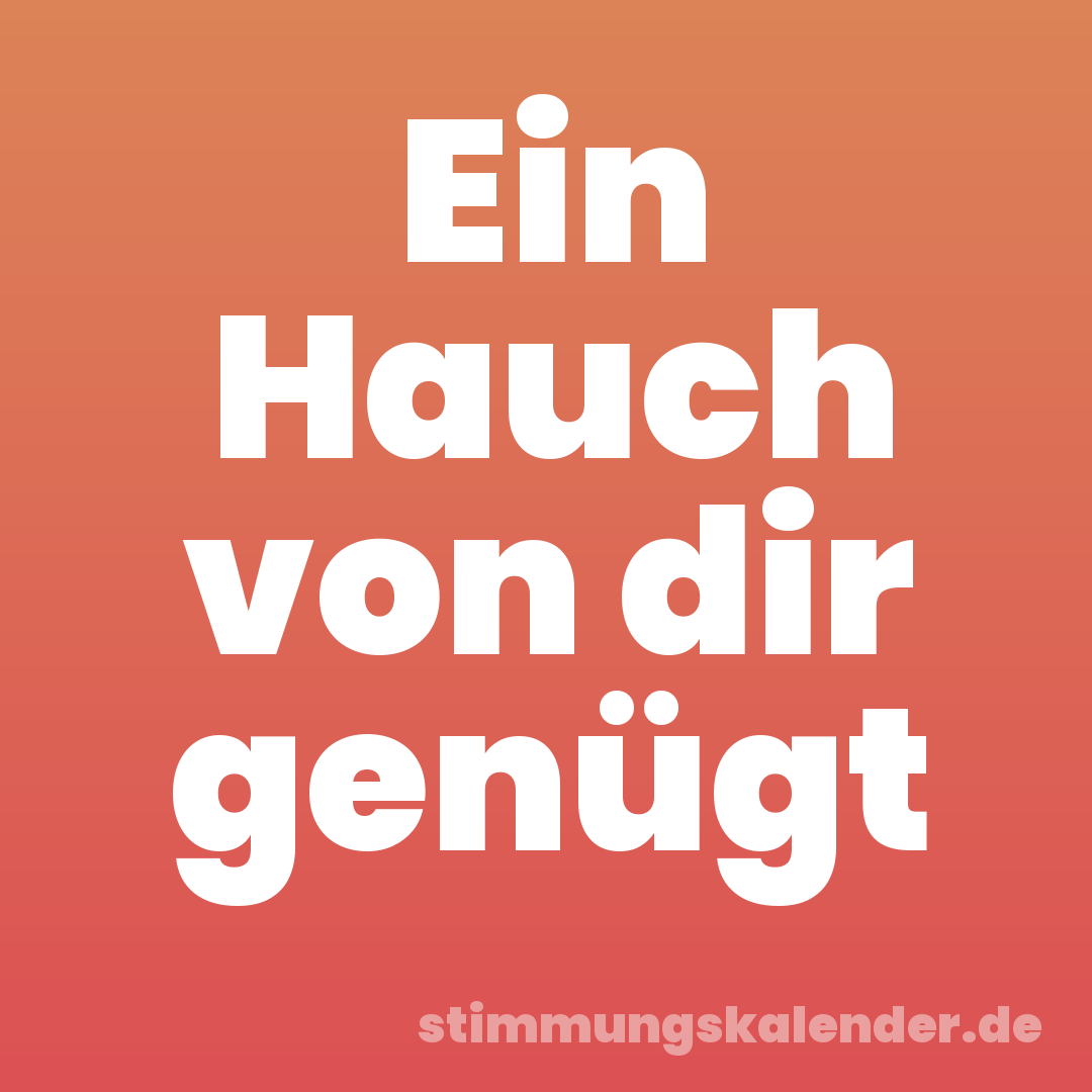 Ein Hauch von dir genügt