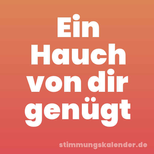 Ein Hauch von dir genügt