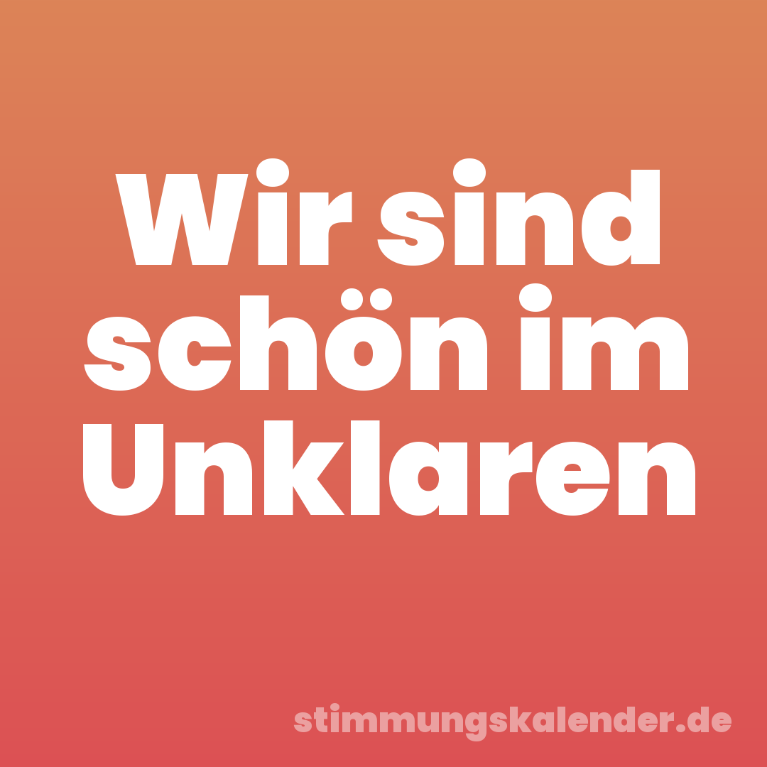 Wir sind schön im Unklaren