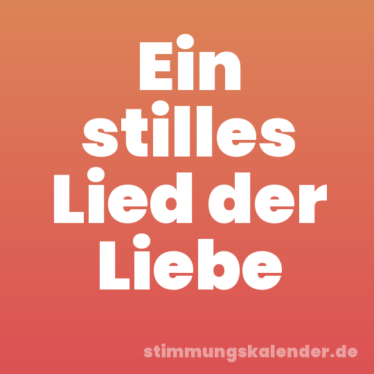 Ein stilles Lied der Liebe