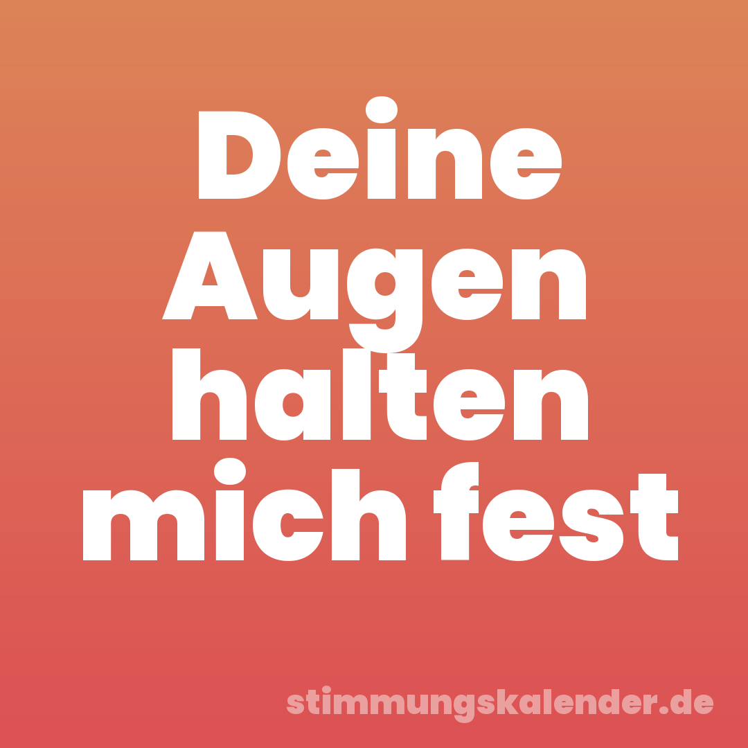 Deine Augen halten mich fest