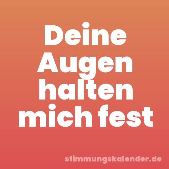 Deine Augen halten mich fest