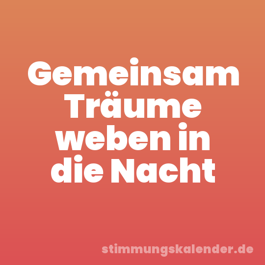 Gemeinsam Träume weben in die Nacht