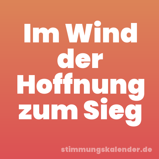 Im Wind der Hoffnung zum Sieg