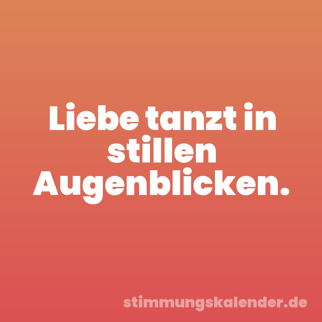 Liebe tanzt in stillen Augenblicken.