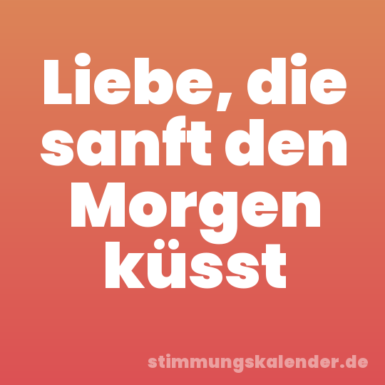 Liebe, die sanft den Morgen küsst