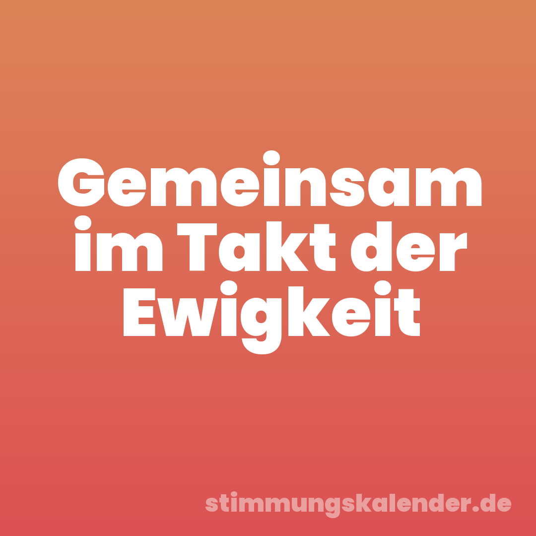 Gemeinsam im Takt der Ewigkeit