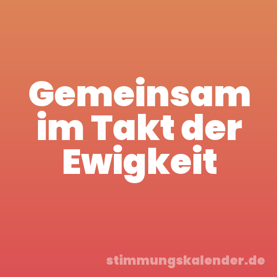 Gemeinsam im Takt der Ewigkeit