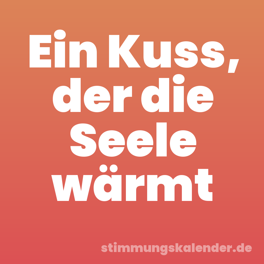 Ein Kuss, der die Seele wärmt