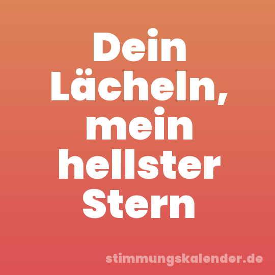 Dein Lächeln, mein hellster Stern