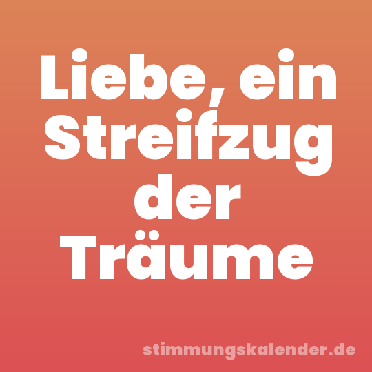 Liebe, ein Streifzug der Träume