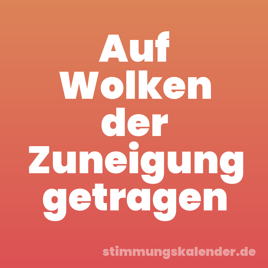 Auf Wolken der Zuneigung getragen