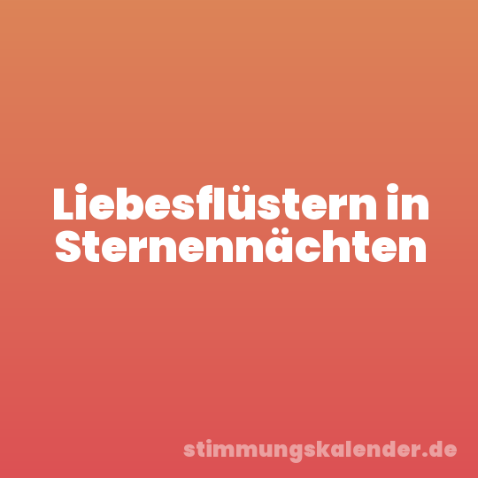 Liebesflüstern in Sternennächten