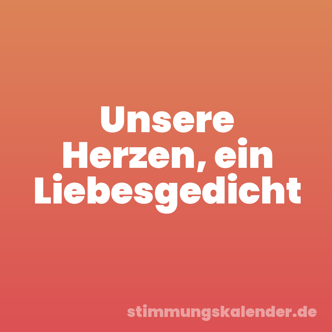 Unsere Herzen, ein Liebesgedicht