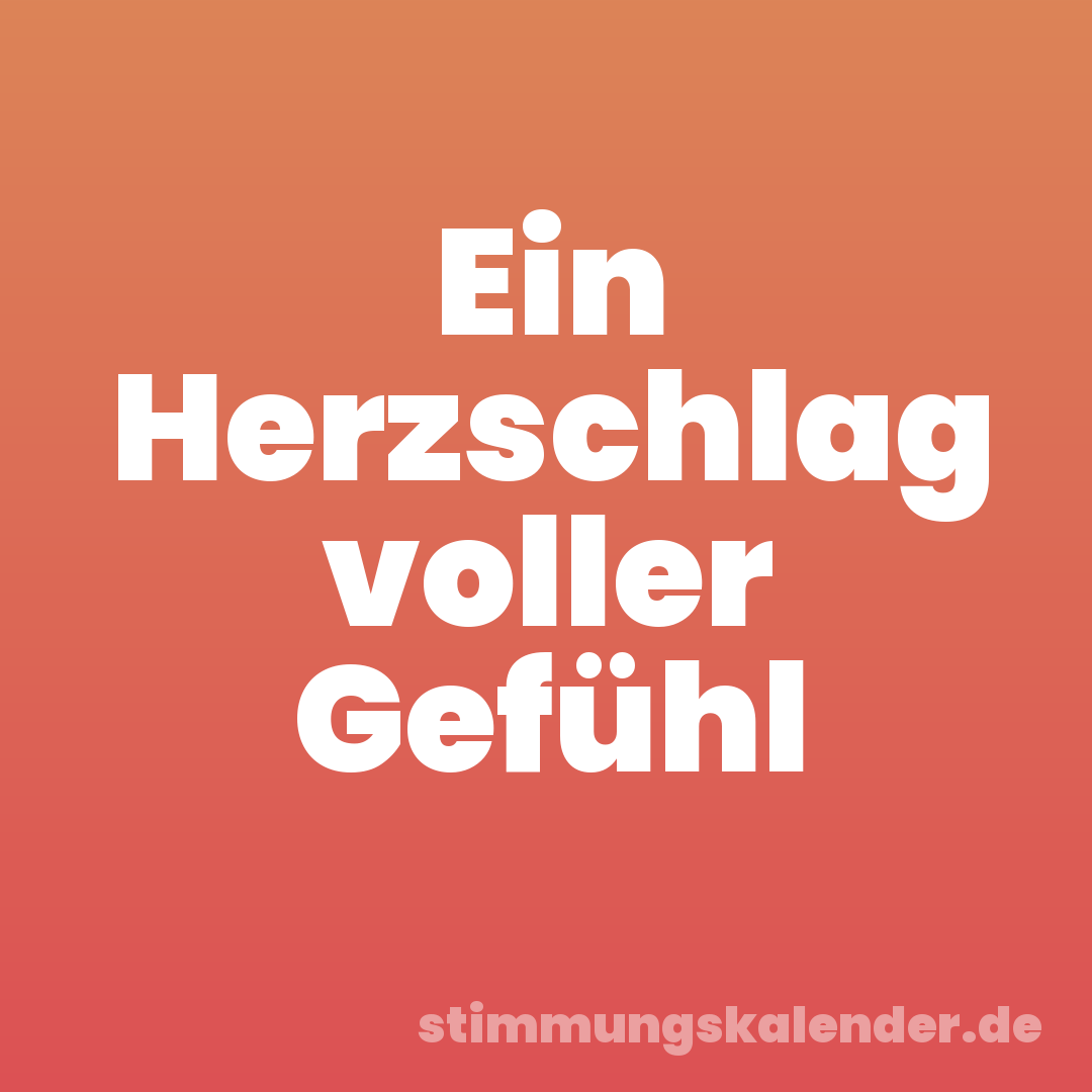 Ein Herzschlag voller Gefühl