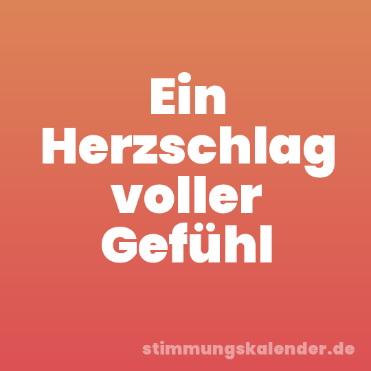 Ein Herzschlag voller Gefühl