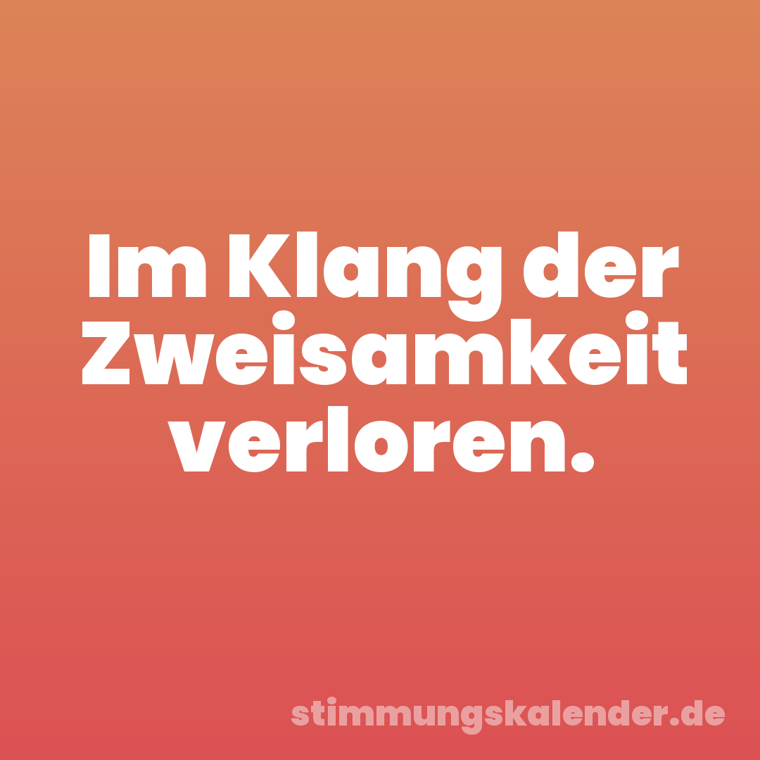 Im Klang der Zweisamkeit verloren.