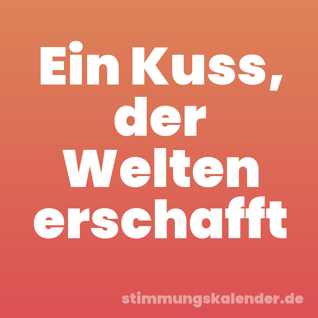 Ein Kuss, der Welten erschafft
