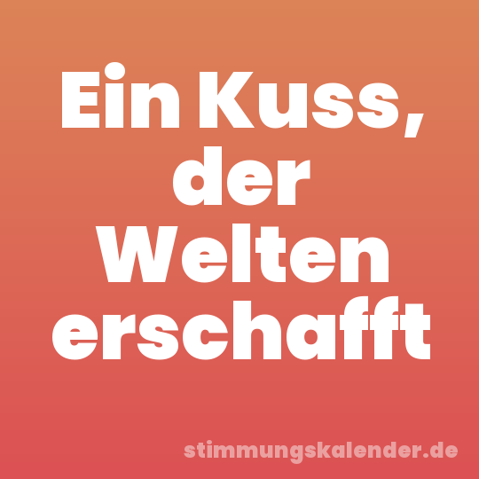 Ein Kuss, der Welten erschafft
