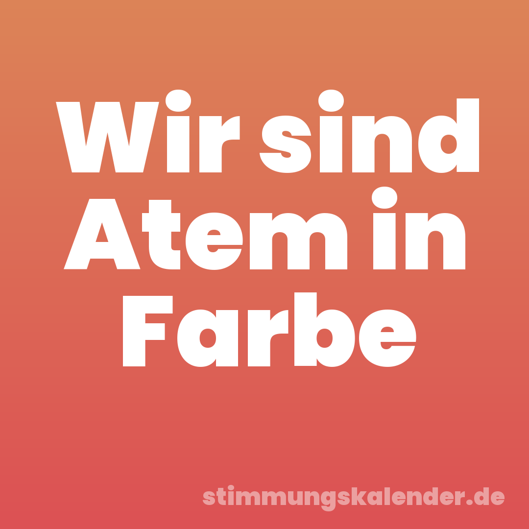 Wir sind Atem in Farbe