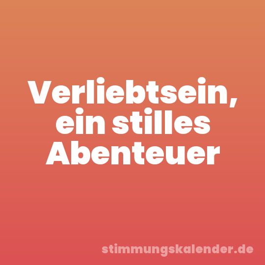Verliebtsein, ein stilles Abenteuer