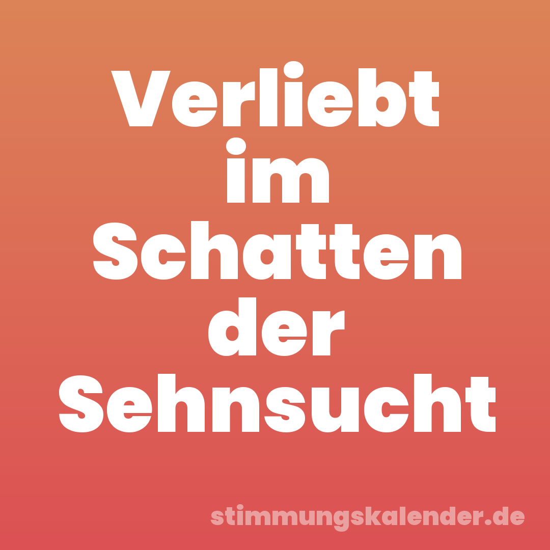 Verliebt im Schatten der Sehnsucht