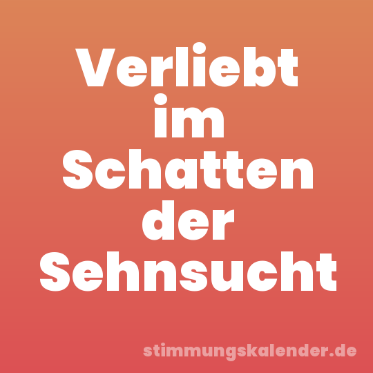 Verliebt im Schatten der Sehnsucht